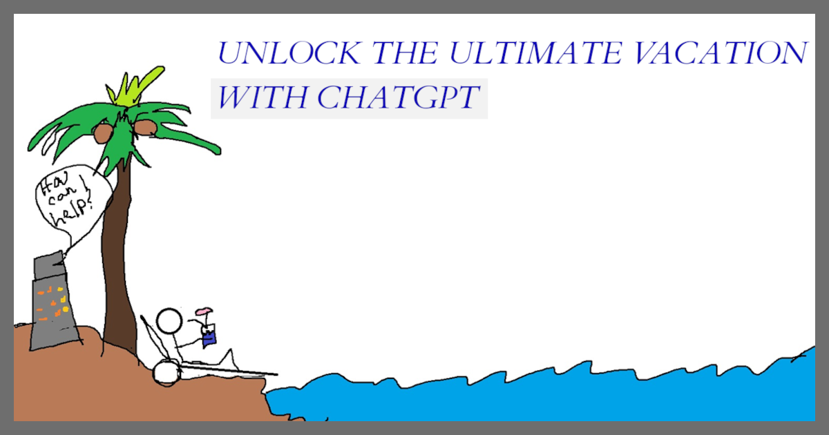 Unlock the ultimate vacation with ChatGPT